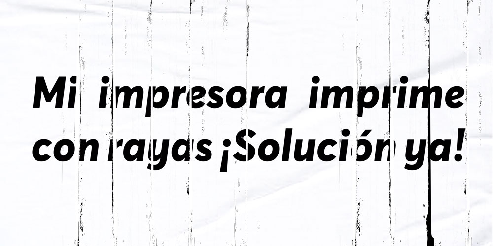 Por qué mi impresora imprime con rayas